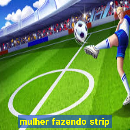 mulher fazendo strip